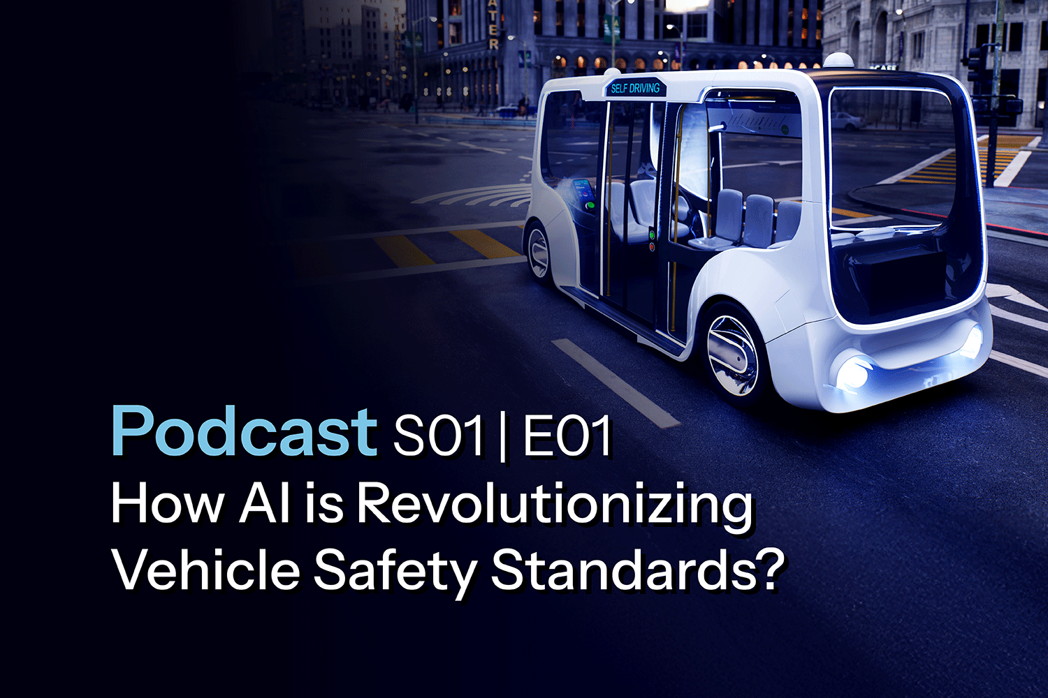LSS-Podcast-Knowledge-Center-Image-S01-_-E01---How-AI-is-Revolutionizing-Vehicle-Safety-Standards-01.1